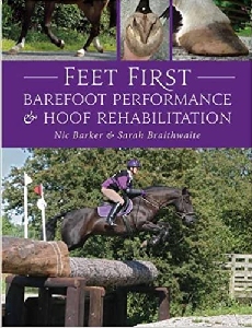 Feet First: Barefoot Performance and Hoof Rehabilitation (New Edition)