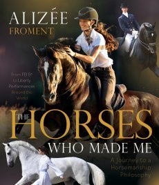 The Horses Who Made Me: A Journey to a Horsemanship Philosophy *Pre-Order*