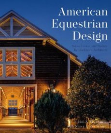 American Equestrian Design: Barns Farms, and Stables by Blackburn Architects