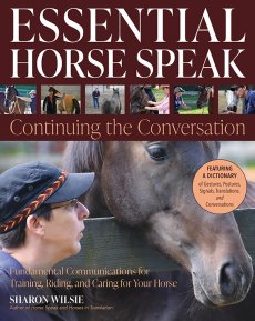 Essential Horse Speak: Continuing the Conversation  Fundamental Communications for Training, Riding and Caring for Your Horse