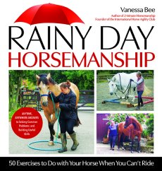 Rainy Day Horsemanship: 50 Exercises to Do with Your Horse When You Can’t Ride