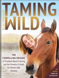Taming Wild: The Compelling Origins of Freedom Based Training and the Promise It Holds for Horses with Humans (PRE-ORDER February 2025)